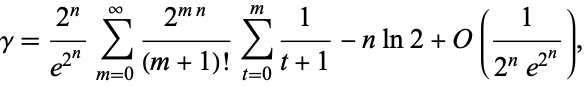  gamma=(2^n)/(e^(2^n))sum_(m=0)^infty(2^(mn))/((m+1)!)sum_(t=0)^m1/(t+1)-nln2+O(1/(2^ne^(2^n))), 