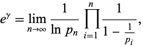  e^gamma=lim_(n->infty)1/(lnp_n)product_(i=1)^n1/(1-1/(p_i)), 