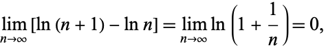  lim_(n->infty)[ln(n+1)-lnn]=lim_(n->infty)ln(1+1/n)=0, 