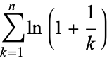  sum_(k=1)^nln(1+1/k) 