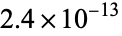 2.4×10^(-13)