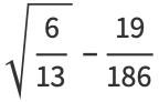 sqrt(6/(13))-(19)/(186)