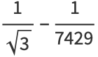 1/(sqrt(3))-1/(7429)