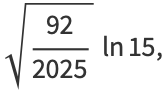 sqrt((92)/(2025))ln15,