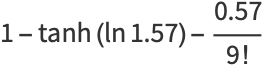 1-tanh(ln1.57)-(0.57)/(9!)