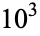 10^3