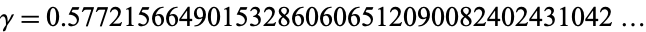  gamma=0.577215664901532860606512090082402431042... 