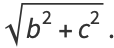 sqrt(b^2+c^2).