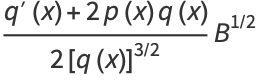 (q^'(x)+2p(x)q(x))/(2[q(x)]^(3/2))B^(1/2)