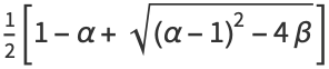 1/2[1-alpha+sqrt((alpha-1)^2-4beta)]