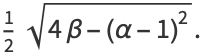 1/2sqrt(4beta-(alpha-1)^2).
