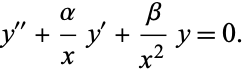  y^('')+alpha/xy^'+beta/(x^2)y=0. 