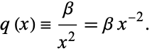  q(x)=beta/(x^2)=betax^(-2). 