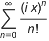 sum_(n=0)^(infty)((ix)^n)/(n!)