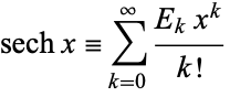 sechx=sum_(k=0)^infty(E_kx^k)/(k!) 