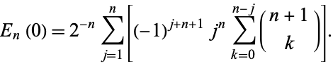  E_n(0)=2^(-n)sum_(j=1)^n[(-1)^(j+n+1)j^ksum_(k=0)^(n-j)(n+1; k)]. 