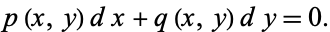  p(x,y)dx+q(x,y)dy=0. 