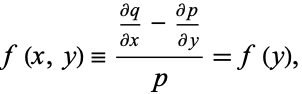  f(x,y)=((partialq)/(partialx)-(partialp)/(partialy))/p=f(y), 