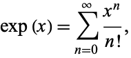  exp(x)=sum_(n=0)^infty(x^n)/(n!), 