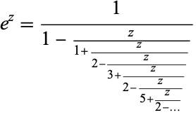  e^z=1/(1-z/(1+z/(2-z/(3+z/(2-z/(5+z/(2-...))))))) 