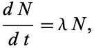  (dN)/(dt)=lambdaN, 