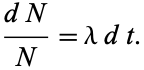  (dN)/N=lambdadt. 