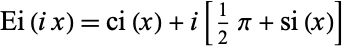  Ei(ix)=ci(x)+i[1/2pi+si(x)] 