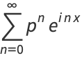 sum_(n=0)^(infty)p^ne^(inx)