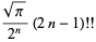 (sqrt(pi))/(2^n)(2n-1)!!