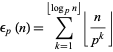  epsilon_p(n)=sum_(k=1)^(|_log_pn_|)|_n/(p^k)_| 