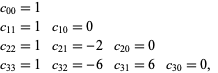  c_(00)=1 
c_(11)=1    c_(10)=0 
c_(22)=1    c_(21)=-2    c_(20)=0 
c_(33)=1    c_(32)=-6    c_(31)=6    c_(30)=0,  