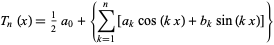  T_n(x)=1/2a_0+{sum_(k=1)^n[a_kcos(kx)+b_ksin(kx)]} 