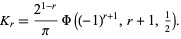  K_r=(2^(1-r))/piPhi((-1)^(r+1),r+1,1/2). 