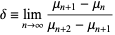  delta=lim_(n->infty)(mu_(n+1)-mu_n)/(mu_(n+2)-mu_(n+1)) 