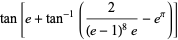 tan[e+tan^(-1)(2/((e-1)^8e)-e^pi)]