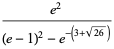 (e^2)/((e-1)^2-e^(-(3+sqrt(26))))