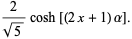 2/(sqrt(5))cosh[(2x+1)alpha].