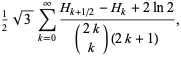 1/2sqrt(3)sum_(k=0)^(infty)(H_(k+1/2)-H_k+2ln2)/((2k; k)(2k+1)),