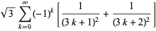 sqrt(3)sum_(k=0)^(infty)(-1)^k[1/((3k+1)^2)+1/((3k+2)^2)]