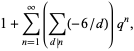 1+sum_(n=1)^(infty)(sum_(d|n)(-6/d))q^n,