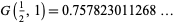  G(1/2,1)=0.757823011268... 