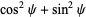 cos^2psi+sin^2psi