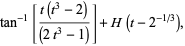 tan^(-1)[(t(t^3-2))/((2t^3-1))]+H(t-2^(-1/3)),