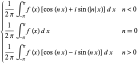 {1/(2pi)int_(-pi)^pif(x)[cos(nx)+isin(|n|x)]dx n<0; 1/(2pi)int_(-pi)^pif(x)dx n=0; 1/(2pi)int_(-pi)^pif(x)[cos(nx)-isin(nx)]dx n>0