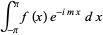 int_(-pi)^pif(x)e^(-imx)dx