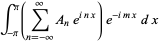int_(-pi)^pi(sum_(n=-infty)^(infty)A_ne^(inx))e^(-imx)dx