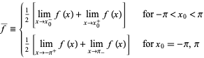  f^_={1/2[lim_(x->x_0^-)f(x)+lim_(x->x_0^+)f(x)]   for -pi<x_0<pi; 1/2[lim_(x->-pi^+)f(x)+lim_(x->pi_-)f(x)]   for x_0=-pi,pi 