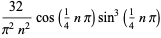 (32)/(pi^2n^2)cos(1/4npi)sin^3(1/4npi)