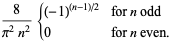 8/(pi^2n^2){(-1)^((n-1)/2) for n odd; 0 for n even.