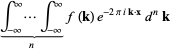 int_(-infty)^infty...int_(-infty)^infty_()_(n)f(k)e^(-2piik·x)d^nk